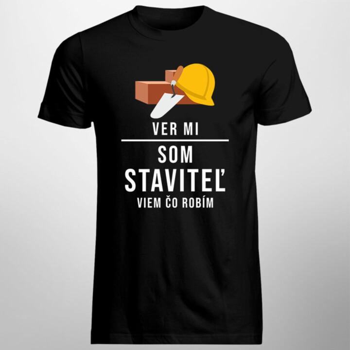 Ver mi, som staviteľ, viem, čo robím - pánske tričko s potlačou
