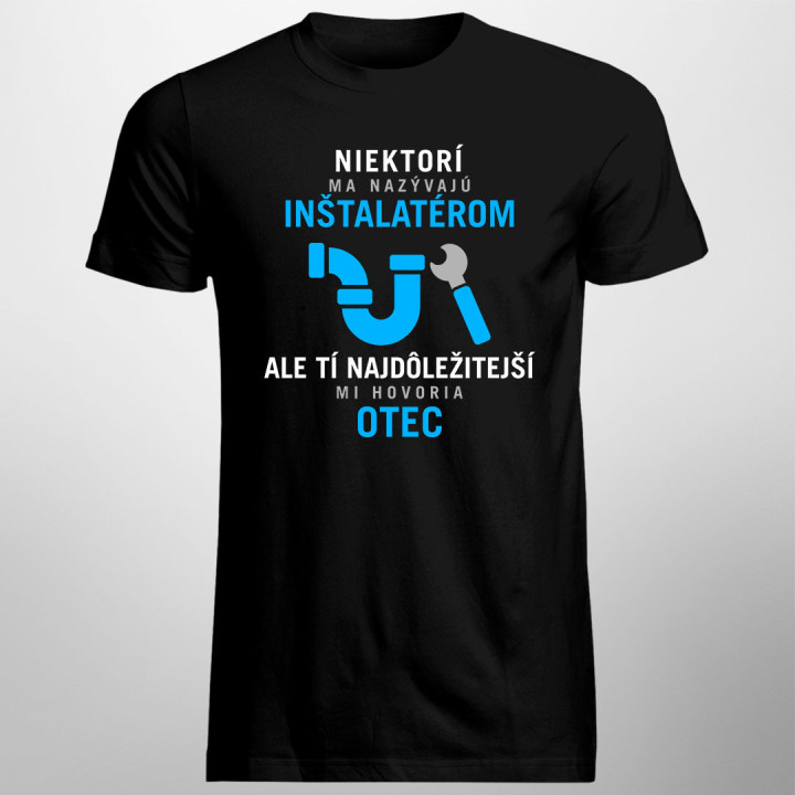 Niektorí ma nazývajú inštalatérom - pánske tričko s potlačou