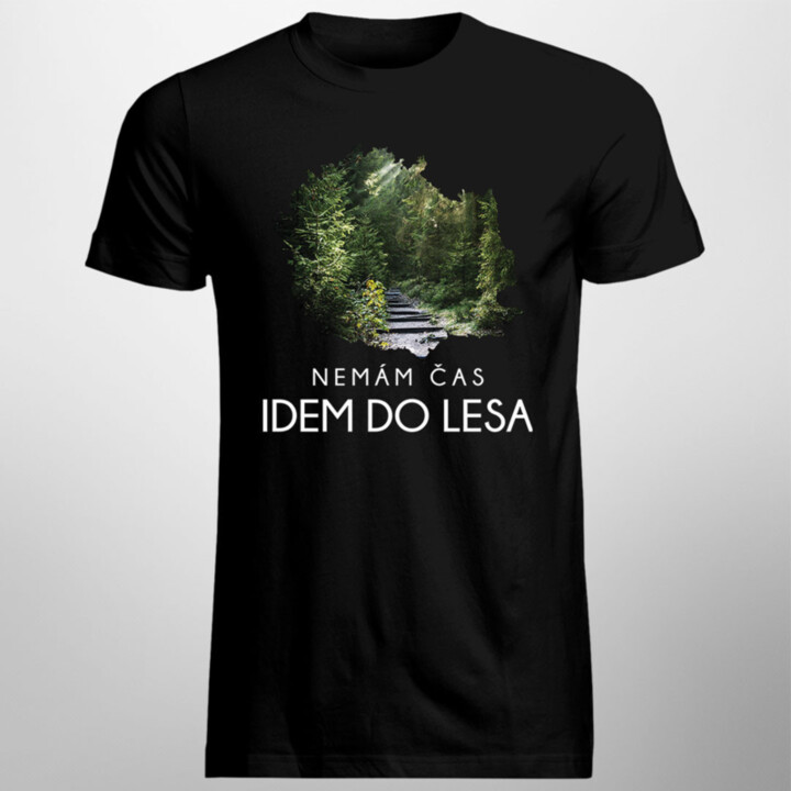 Nemám čas, idem do lesa - pánske tričko s potlačou