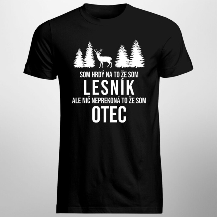 Som hrdý na to, že som lesník, ale nič neprekoná to, že som otec - pánske tričko s potlačou