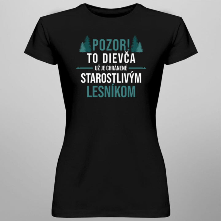 Pozor! To dievča už je chránené starostlivým lesníkom - dámske tričko s potlačou