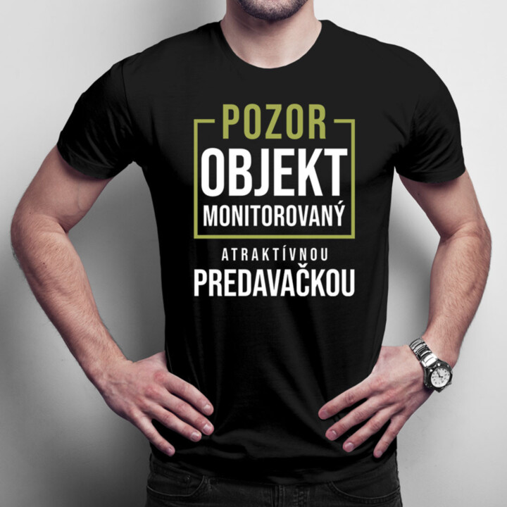 Pozor - objekt monitorovaný atraktívnou predavačkou - pánske tričko s potlačou
