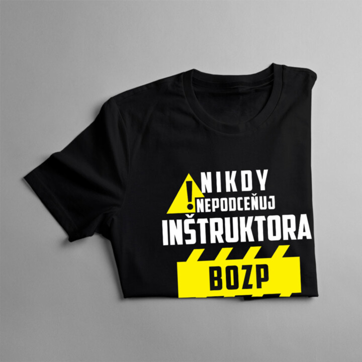Nikdy nepodceňuj inštruktora BOZP - pánske tričko s potlačou