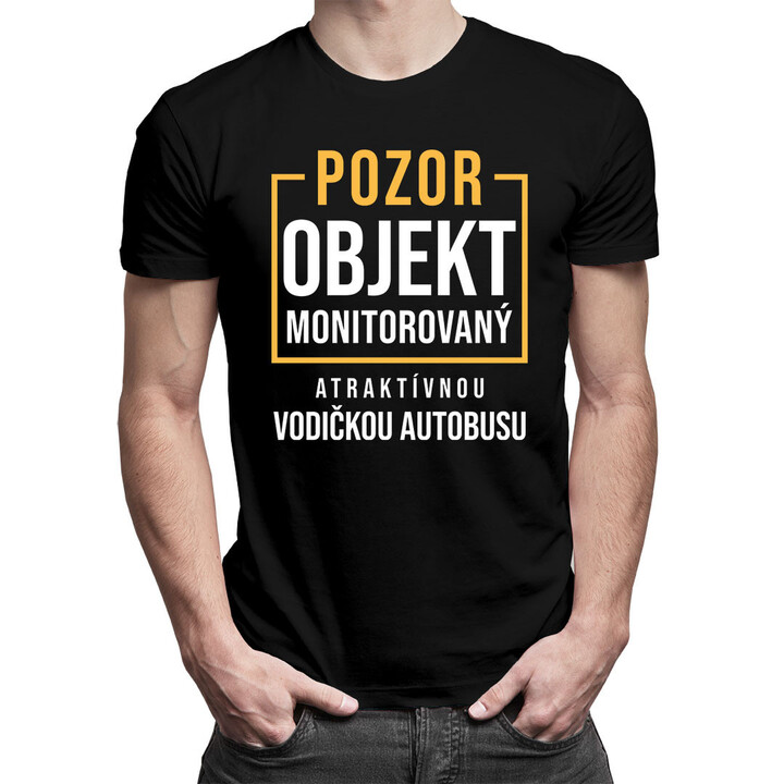 Pozor - objekt monitorovaný atraktívnou vodičkou autobusu - pánske tričko s potlačou