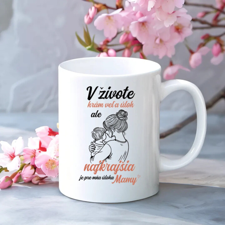 V živote hrám veľa úloh, ale najkrajšia je pre mňa úloha mamy - keramický hrnček s potlačou