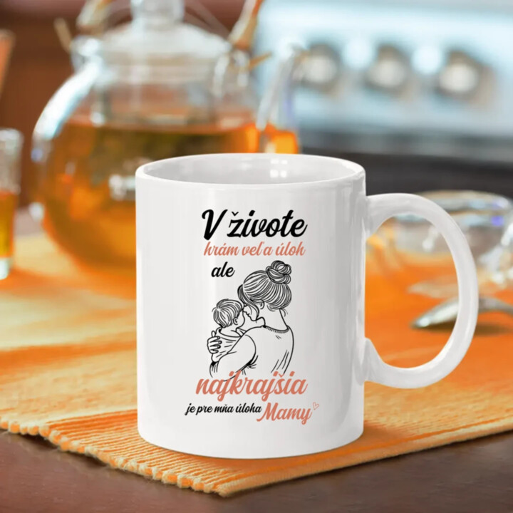 V živote hrám veľa úloh, ale najkrajšia je pre mňa úloha mamy - keramický hrnček s potlačou