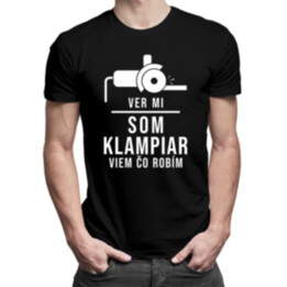 Ver mi, som klampiar, viem, čo robím - pánske tričko s potlačou