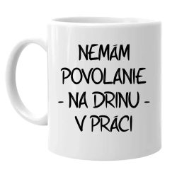 Nemám povolanie na drinu v práci - keramický hrnček s potlačou