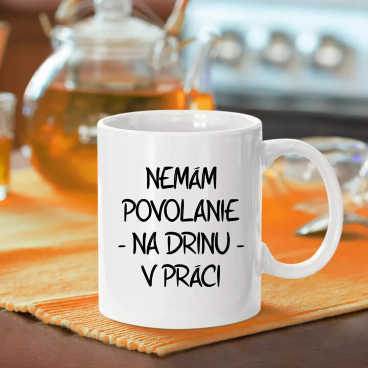 Nemám povolanie na drinu v práci - keramický hrnček s potlačou