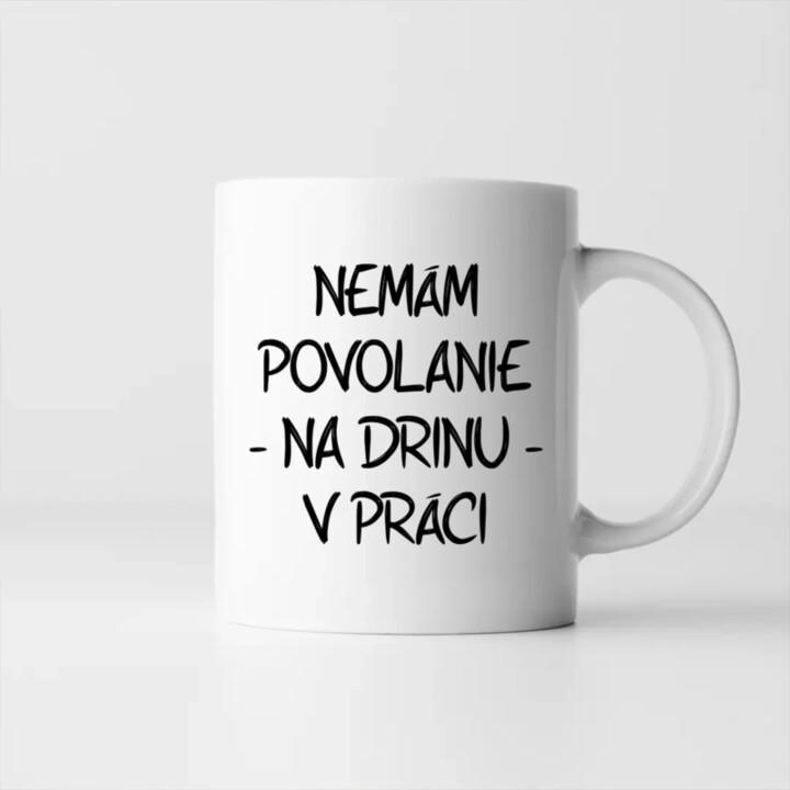 Nemám povolanie na drinu v práci - keramický hrnček s potlačou