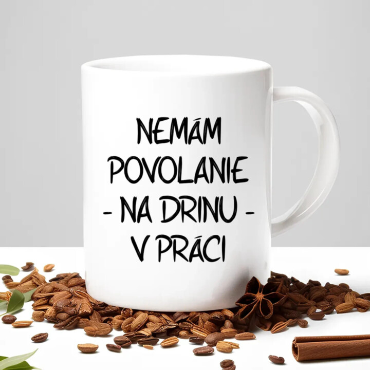 Nemám povolanie na drinu v práci - keramický hrnček s potlačou
