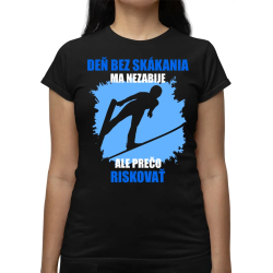 Deň bez skákania ma nezabije - dámske tričko s potlačou