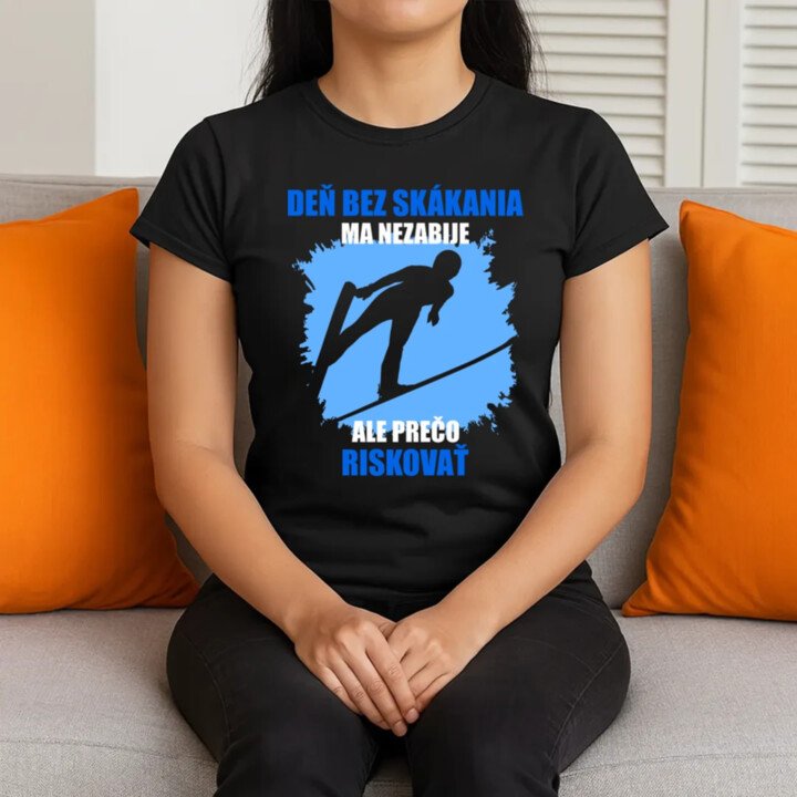 Deň bez skákania ma nezabije - dámske tričko s potlačou