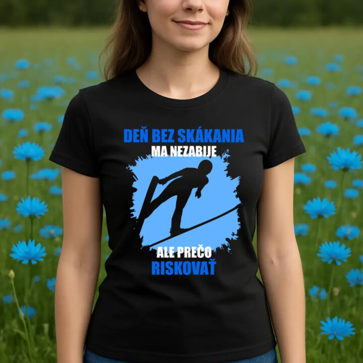 Deň bez skákania ma nezabije - dámske tričko s potlačou