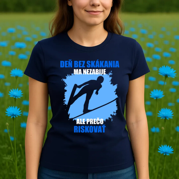 Deň bez skákania ma nezabije - dámske tričko s potlačou