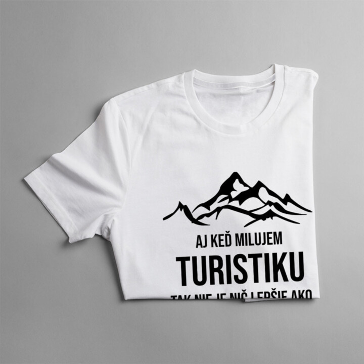 Aj keď milujem turistiku, tak nie je nič lepšie, ako byť mamou - dámske tričko s potlačou
