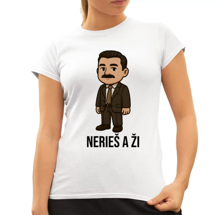 Nerieš a ži - dámske tričko s potlačou