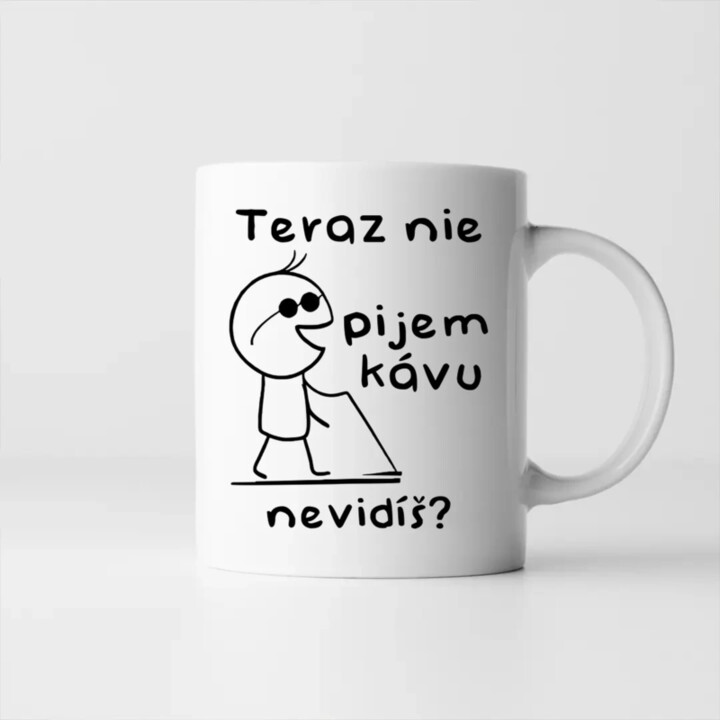 Teraz nie, pijem kávu, nevidíš? - keramický hrnček s potlačou