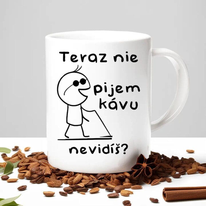 Teraz nie, pijem kávu, nevidíš? - keramický hrnček s potlačou