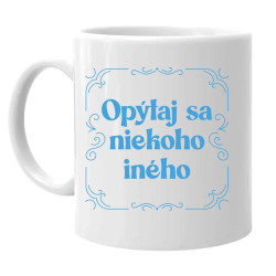 Opýtaj sa niekoho iného - keramický hrnček s potlačou