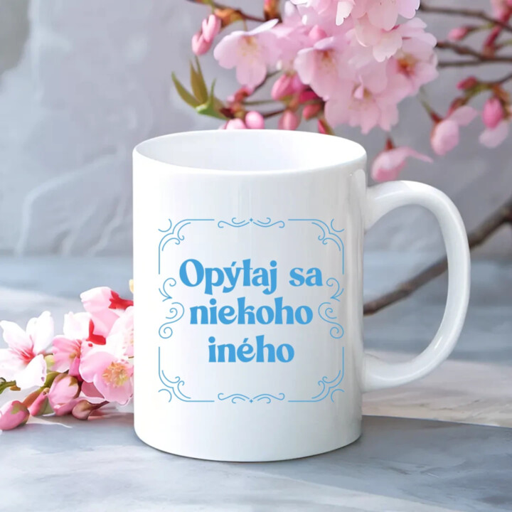 Opýtaj sa niekoho iného - keramický hrnček s potlačou