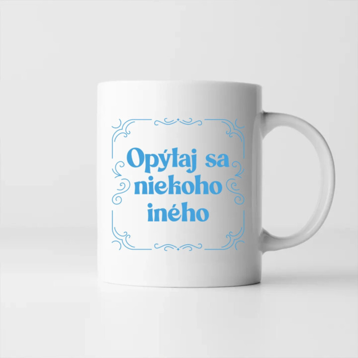 Opýtaj sa niekoho iného - keramický hrnček s potlačou
