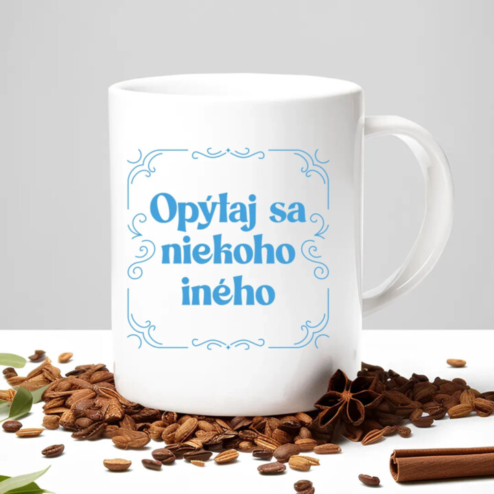 Opýtaj sa niekoho iného - keramický hrnček s potlačou