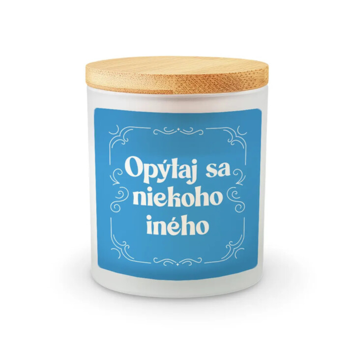 Opýtaj sa niekoho iného - vonná svieca s potlačou