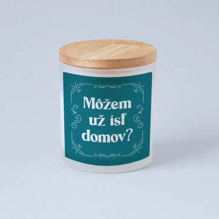 Môžem už ísť domov? - vonná svieca s potlačou