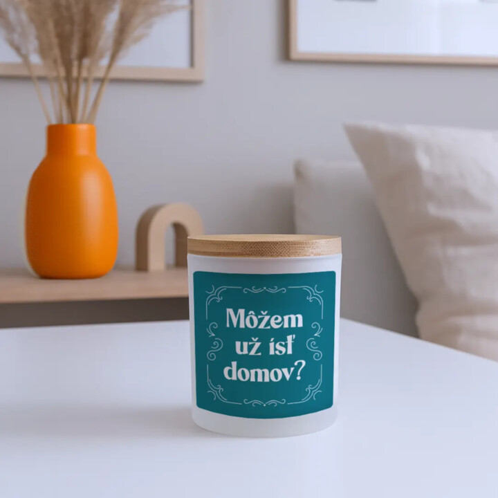 Môžem už ísť domov? - vonná svieca s potlačou