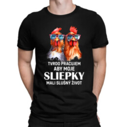 Tvrdo pracujem, aby moje sliepky mali slušný život - pánske tričko s potlačou