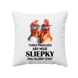 Tvrdo pracujem, aby moje sliepky mali slušný život - vankúš s potlačou