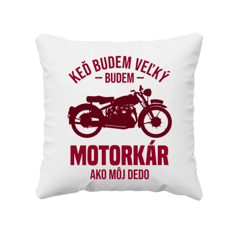 Keď budem veľký, budem motorkár ako môj dedo - vankúš s potlačou