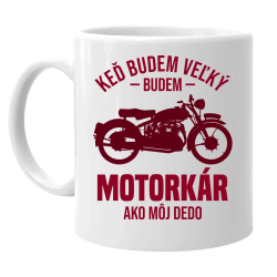 Keď budem veľký, budem motorkár ako môj dedo - keramický hrnček s potlačou