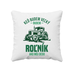 Keď budem veľký, budem roľník ako môj dedo - vankúš s potlačou