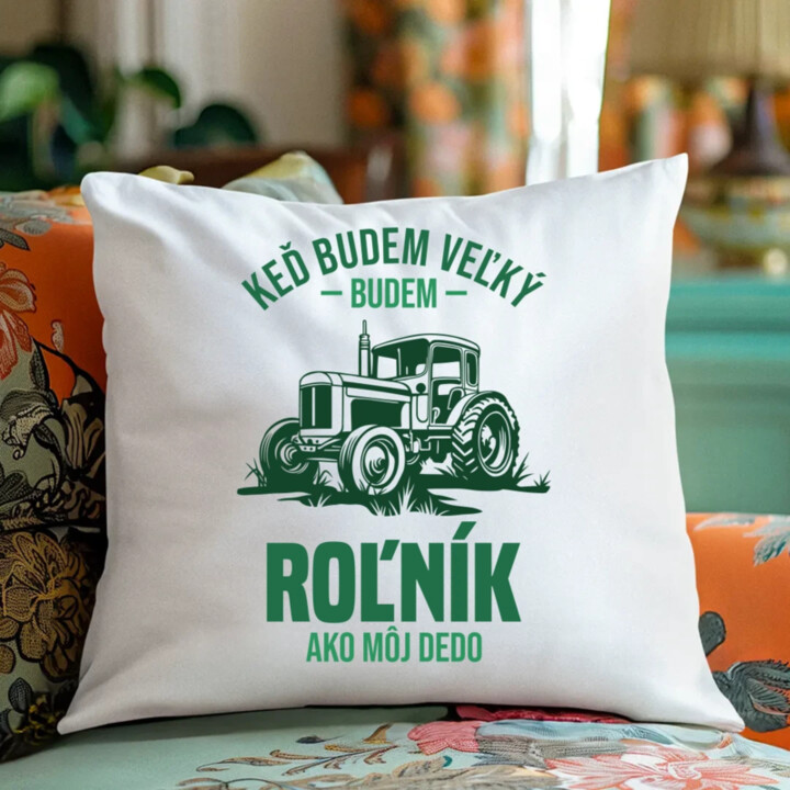 Keď budem veľký, budem roľník ako môj dedo - vankúš s potlačou