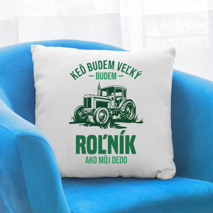 Keď budem veľký, budem roľník ako môj dedo - vankúš s potlačou