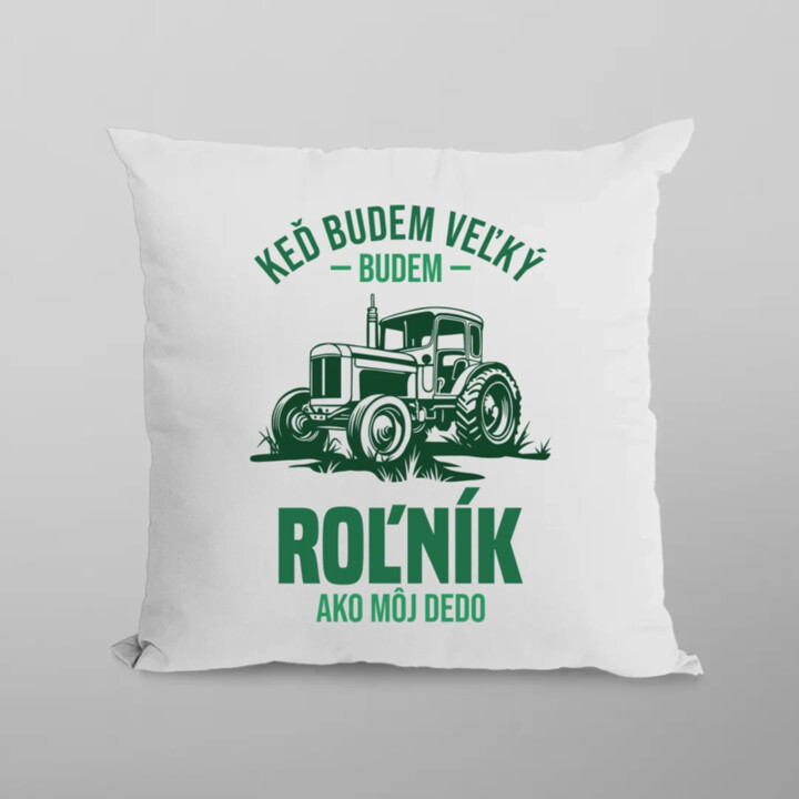 Keď budem veľký, budem roľník ako môj dedo - vankúš s potlačou