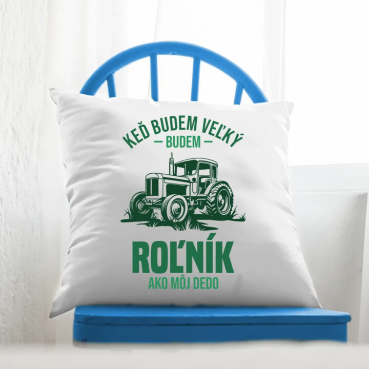 Keď budem veľký, budem roľník ako môj dedo - vankúš s potlačou