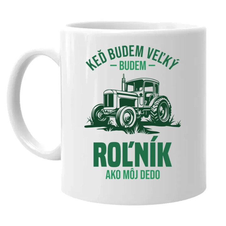 Keď budem veľký, budem roľník ako môj dedo - keramický hrnček s potlačou