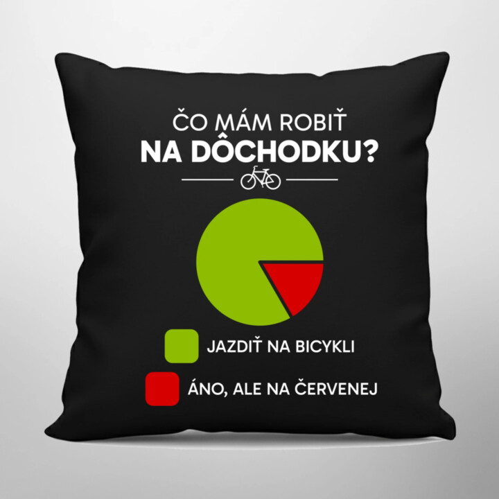 Čo mám robiť na dôchodku? Jazdiť na bicykli / Áno, ale na červenej - čierny vankúš s potlačou