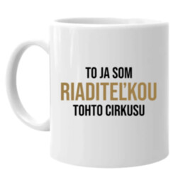 To ja som riaditeľkou tohto cirkusu - keramický hrnček s potlačou