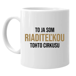 To ja som riaditeľkou tohto cirkusu - keramický hrnček s potlačou