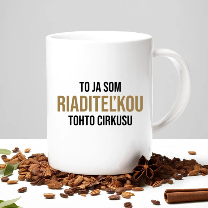 To ja som riaditeľkou tohto cirkusu - keramický hrnček s potlačou