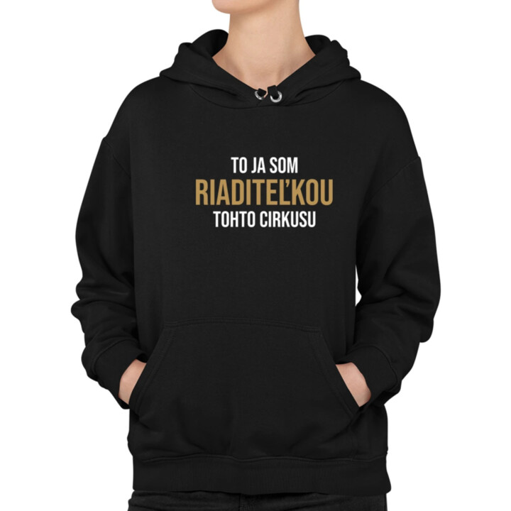 To ja som riaditeľkou tohto cirkusu  - dámska mikina s potlačou