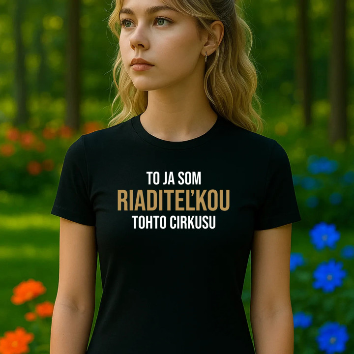 To ja som riaditeľkou tohto cirkusu - dámske tričko s potlačou