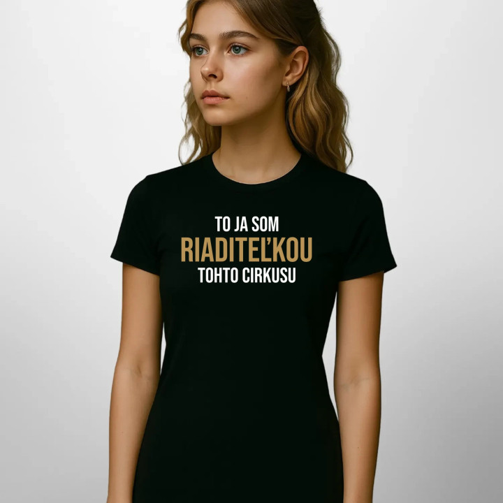 To ja som riaditeľkou tohto cirkusu - dámske tričko s potlačou