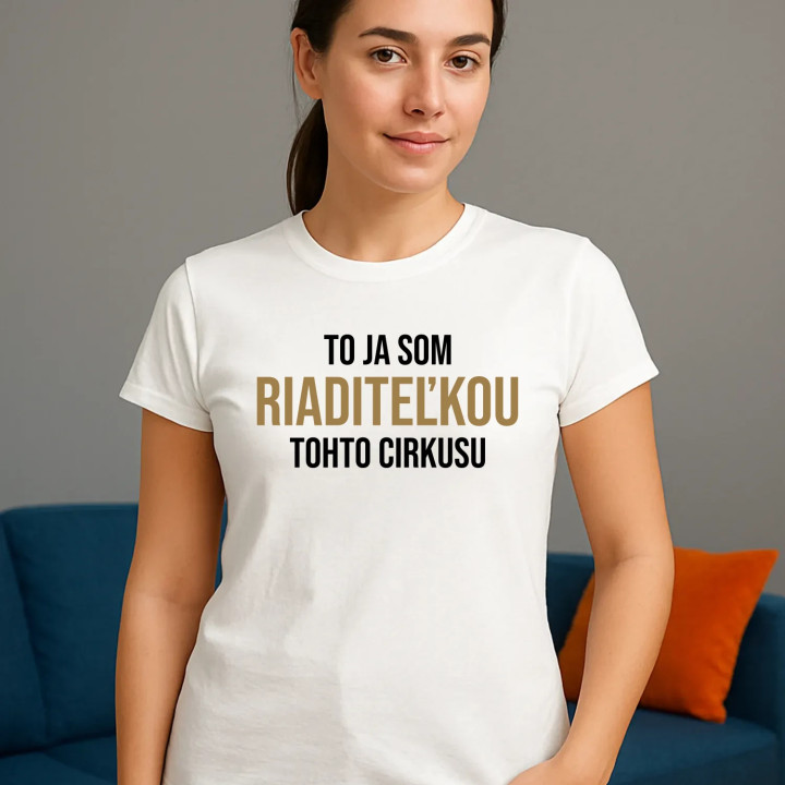 To ja som riaditeľkou tohto cirkusu - dámske tričko s potlačou