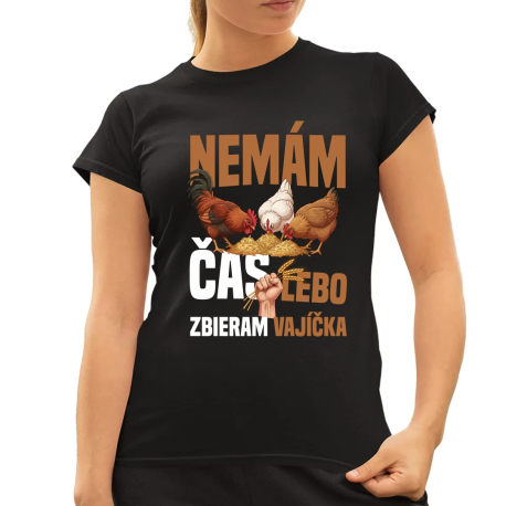 Nemám čas, lebo zbieram vajíčka - dámske tričko s potlačou