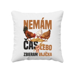 Nemám čas, lebo zbieram vajíčka - vankúš s potlačou